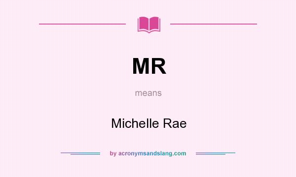 What does MR mean? It stands for Michelle Rae