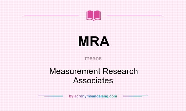 What does MRA mean? It stands for Measurement Research Associates
