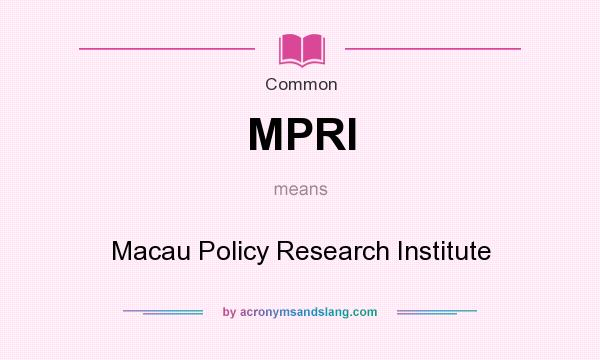 What does MPRI mean? It stands for Macau Policy Research Institute