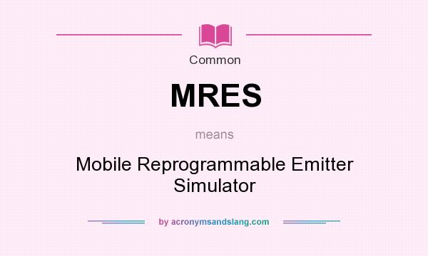 What does MRES mean? It stands for Mobile Reprogrammable Emitter Simulator