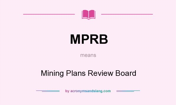 What does MPRB mean? It stands for Mining Plans Review Board
