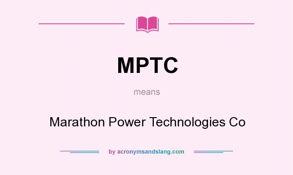 What does MPTC mean? It stands for Marathon Power Technologies Co