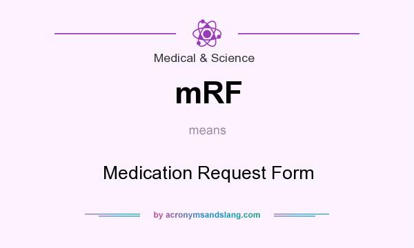What does mRF mean? It stands for Medication Request Form
