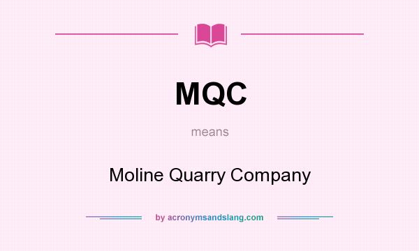 What does MQC mean? It stands for Moline Quarry Company