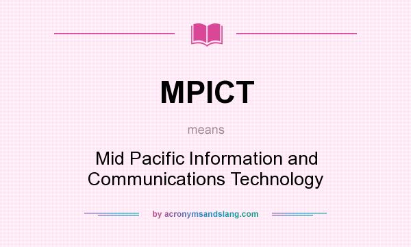 What does MPICT mean? It stands for Mid Pacific Information and Communications Technology
