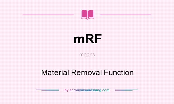 What does mRF mean? It stands for Material Removal Function