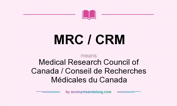 What does MRC / CRM mean? It stands for Medical Research Council of Canada / Conseil de Recherches Médicales du Canada