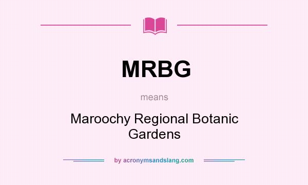 What does MRBG mean? It stands for Maroochy Regional Botanic Gardens