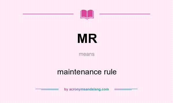 What does MR mean? It stands for maintenance rule