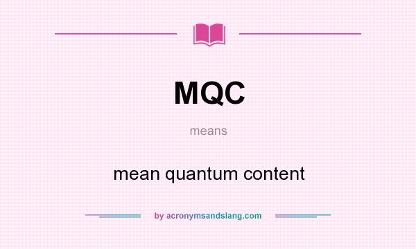 What does MQC mean? It stands for mean quantum content