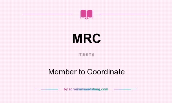 What does MRC mean? It stands for Member to Coordinate
