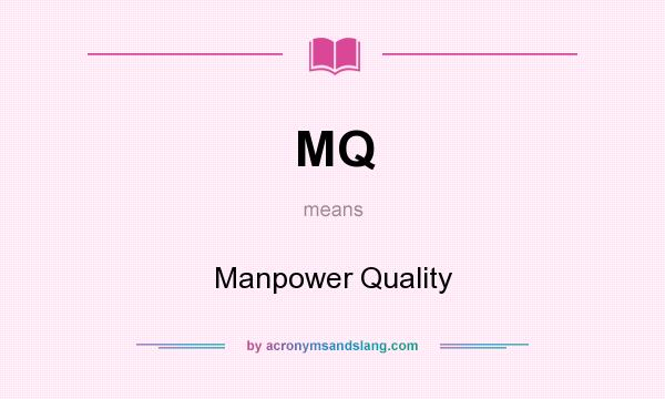 What does MQ mean? It stands for Manpower Quality