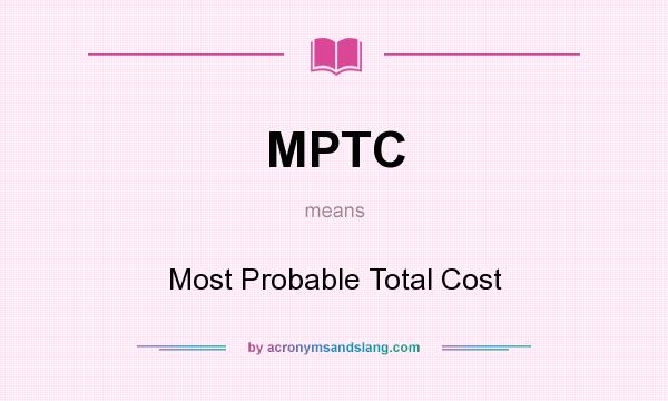 What does MPTC mean? It stands for Most Probable Total Cost