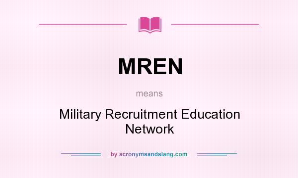 What does MREN mean? It stands for Military Recruitment Education Network