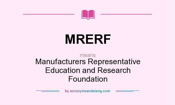 What does MRERF mean? It stands for Manufacturers Representative Education and Research Foundation