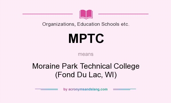 What does MPTC mean? It stands for Moraine Park Technical College (Fond Du Lac, WI)