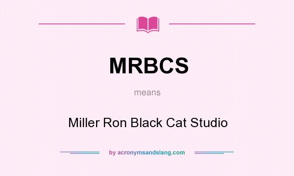 What does MRBCS mean? It stands for Miller Ron Black Cat Studio