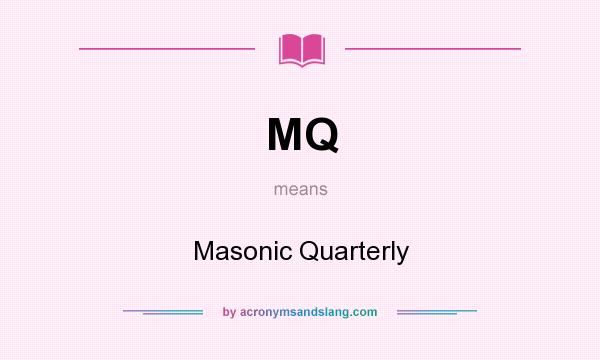 What does MQ mean? It stands for Masonic Quarterly