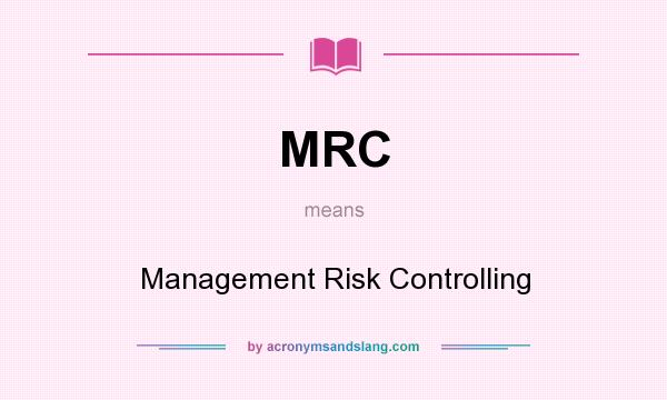 What does MRC mean? It stands for Management Risk Controlling