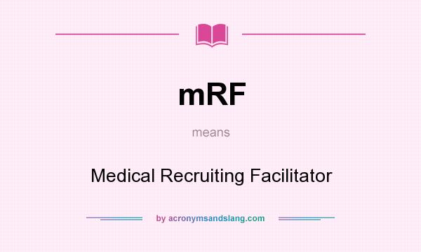 What does mRF mean? It stands for Medical Recruiting Facilitator