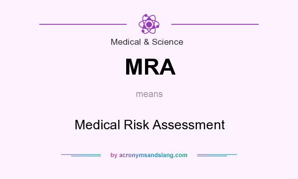 What does MRA mean? It stands for Medical Risk Assessment
