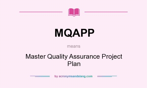 What does MQAPP mean? It stands for Master Quality Assurance Project Plan