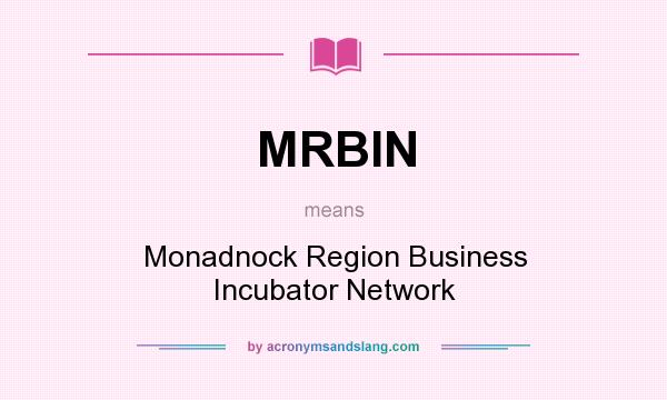 What does MRBIN mean? It stands for Monadnock Region Business Incubator Network