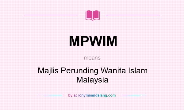 What does MPWIM mean? It stands for Majlis Perunding Wanita Islam Malaysia