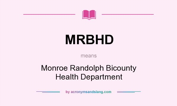 What does MRBHD mean? It stands for Monroe Randolph Bicounty Health Department