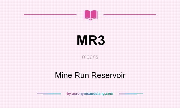 What does MR3 mean? It stands for Mine Run Reservoir