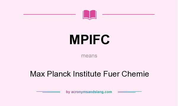 What does MPIFC mean? It stands for Max Planck Institute Fuer Chemie