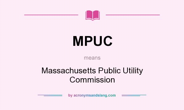 What does MPUC mean? It stands for Massachusetts Public Utility Commission