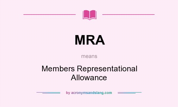 What does MRA mean? It stands for Members Representational Allowance