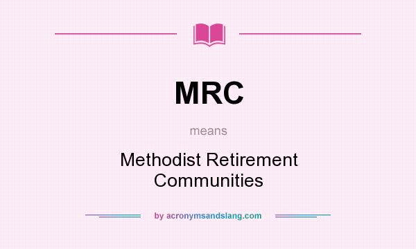 What does MRC mean? It stands for Methodist Retirement Communities