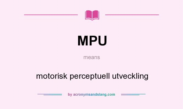 What does MPU mean? It stands for motorisk perceptuell utveckling