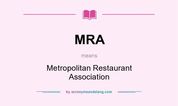 What does MRA mean? It stands for Metropolitan Restaurant Association