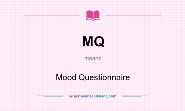 What does MQ mean? It stands for Mood Questionnaire