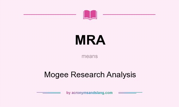 What does MRA mean? It stands for Mogee Research Analysis