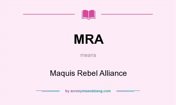 What does MRA mean? It stands for Maquis Rebel Alliance