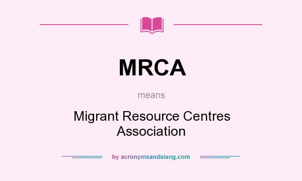 What does MRCA mean? It stands for Migrant Resource Centres Association
