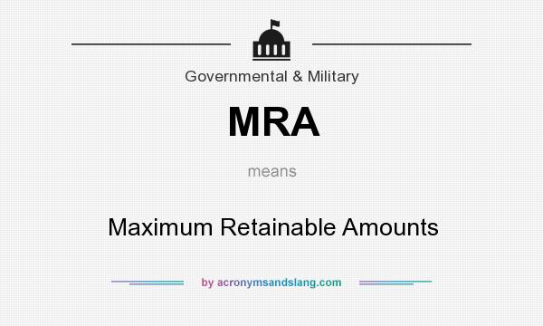 What does MRA mean? It stands for Maximum Retainable Amounts