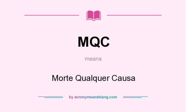 What does MQC mean? It stands for Morte Qualquer Causa