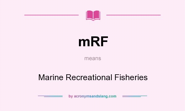 What does mRF mean? It stands for Marine Recreational Fisheries