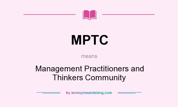 What does MPTC mean? It stands for Management Practitioners and Thinkers Community
