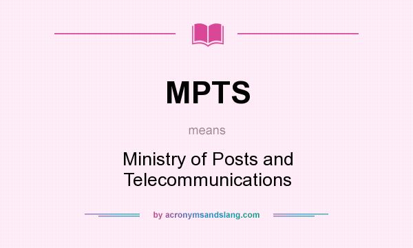 What does MPTS mean? It stands for Ministry of Posts and Telecommunications