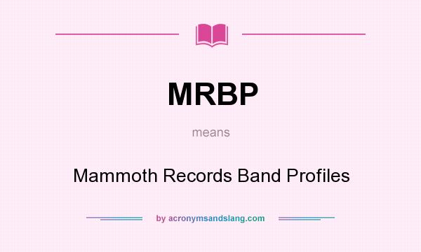 What does MRBP mean? It stands for Mammoth Records Band Profiles