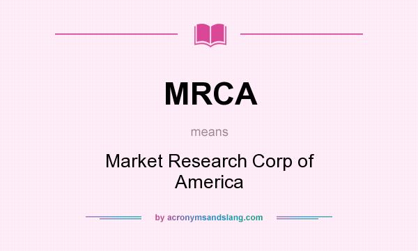 What does MRCA mean? It stands for Market Research Corp of America