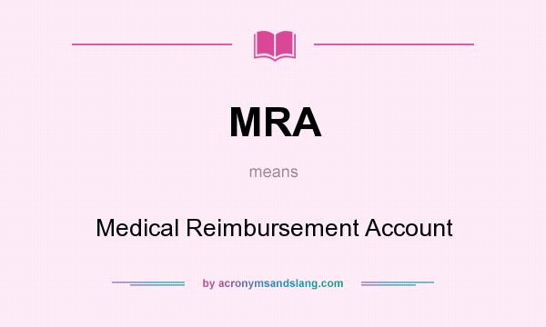 What does MRA mean? It stands for Medical Reimbursement Account