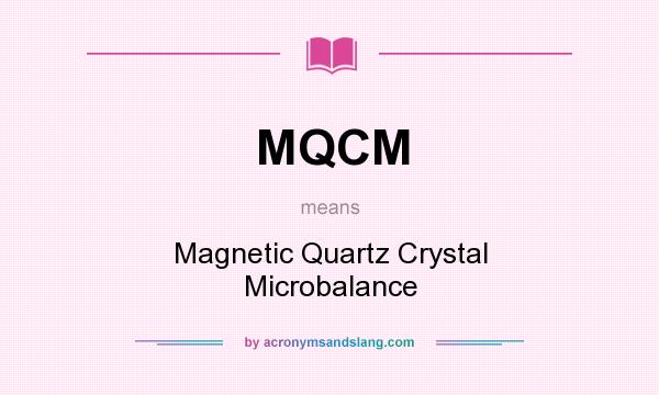 What does MQCM mean? It stands for Magnetic Quartz Crystal Microbalance