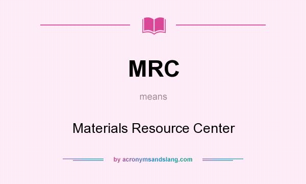 What does MRC mean? It stands for Materials Resource Center
